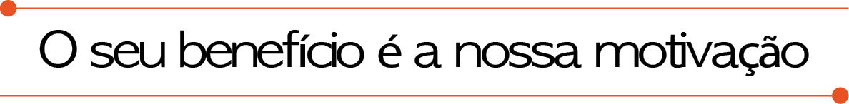 Your benefit is our motivation